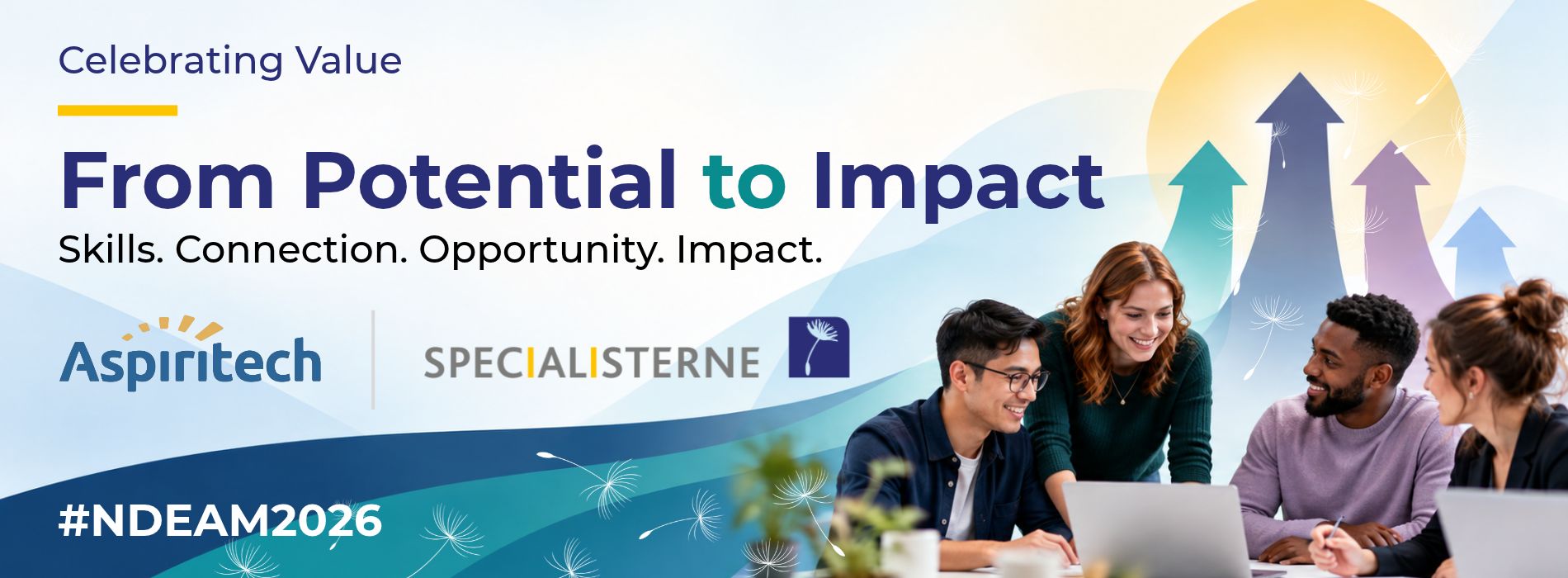 Graphic promoting the “Celebrating Value: From Potential to Impact” NDEAM 2026 event. The design features a diverse group of four colleagues collaborating around a laptop, with colorful upward arrows symbolizing growth and impact. Text reads “Skills. Connection. Opportunity. Impact.” and includes the Aspiritech and Specialisterne logos and #NDEAM2026.
